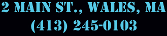 2 Main St., Wales, MA | Phone:(413) 245-0103